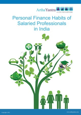 Personal Finance Habits of
                   Salaried Professionals
                          in India




Copyright 2012
        C
                                        www.arthayantra.com
 