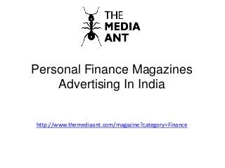 Personal Finance Magazines
Advertising In India
http://www.themediaant.com/magazine?category=Finance
 