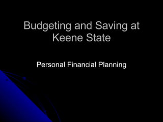 Budgeting and Saving at Keene State Personal Financial Planning 