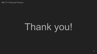Thank you!
31
MB 771 Personal Finance
 