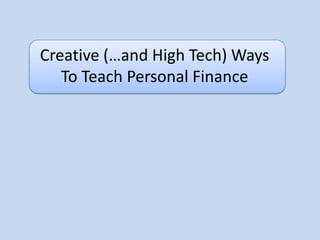 Creative (…and High Tech) Ways To Teach Personal Finance  