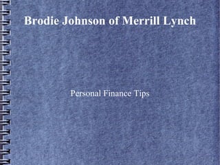 Brodie Johnson of Merrill Lynch
Personal Finance Tips
 