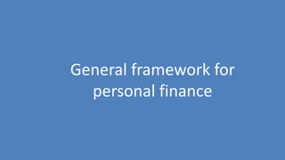 11
General framework for
personal finance
 