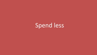 15
Spend less
 