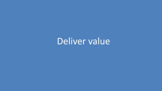 156
Deliver value
 
