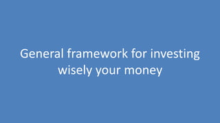244
General framework for investing
wisely your money
 