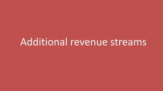202
Additional revenue streams
 