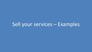 213
Sell your services – Examples
 