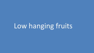 281
Low hanging fruits
 