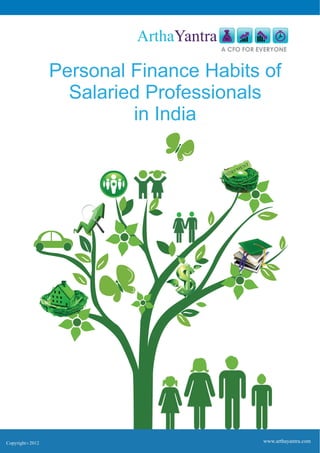CCopyright 2012C
www.arthayantra.com
Personal Finance Habits of
Salaried Professionals
in India
ArthaYantra
A CFO FOR EVERYONE
 