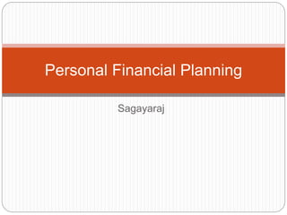 Sagayaraj
Personal Financial Planning
 