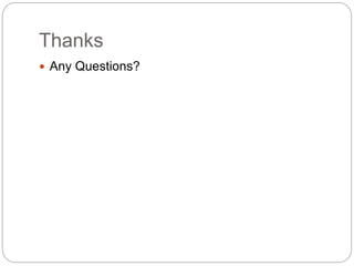 Thanks
 Any Questions?
 