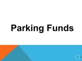 Parking Funds
124
 