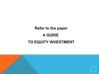 Refer to the paper
A GUIDE
TO EQUITY INVESTMENT
177
 
