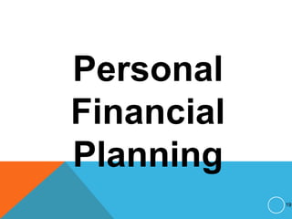 Personal
Financial
Planning
19
 