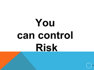 You
can control
Risk
199
 