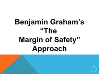 Benjamin Graham’s
“The
Margin of Safety”
Approach
211
 