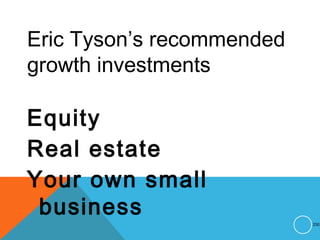 Eric Tyson’s recommended
growth investments
Equity
Real estate
Your own small
business
230
 