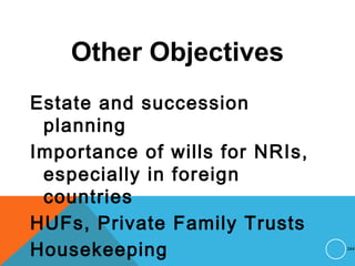Other Objectives
Estate and succession
planning
Importance of wills for NRIs,
especially in foreign
countries
HUFs, Private Family Trusts
Housekeeping 244
 