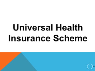 Universal Health
Insurance Scheme
31
 