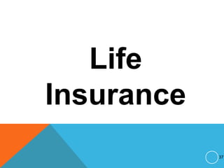 Life
Insurance
37
 