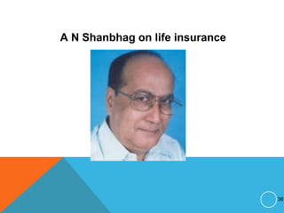 A N Shanbhag on life insurance
38
 