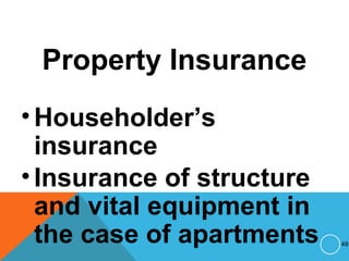 Property Insurance
•Householder’s
insurance
•Insurance of structure
and vital equipment in
the case of apartments 49
 