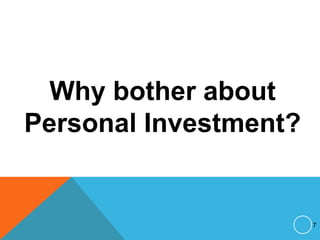 Why bother about
Personal Investment?
7
 