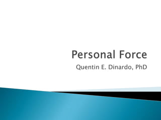 Personal Force Quentin E. Dinardo, PhD 