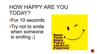?For 10 seconds
?Try not to smile
when someone
is smiling ;)
 