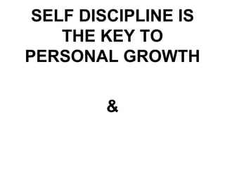 SELF DISCIPLINE IS THE KEY TO PERSONAL GROWTH & 