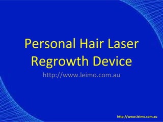 Personal Hair Laser
 Regrowth Device
   http://www.leimo.com.au




                         http://www.leimo.com.au
 