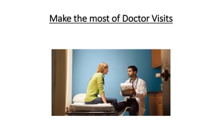 Make the most of Doctor Visits
 
