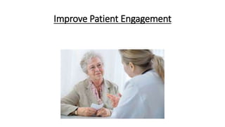 Improve Patient Engagement
 