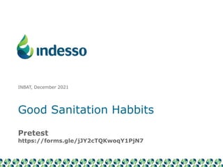 Good Sanitation Habbits
Pretest
https://forms.gle/jJY2cTQKwoqY1PjN7
INBAT, December 2021
 