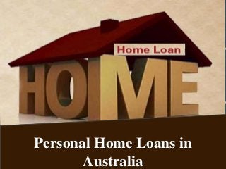 Personal Home Loans in
Australia
 