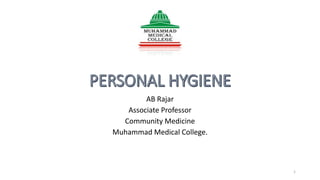 AB Rajar
Associate Professor
Community Medicine
Muhammad Medical College.
1
 