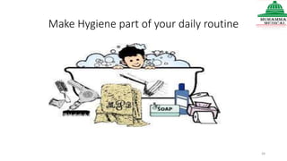 Make Hygiene part of your daily routine
39
 