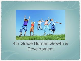 4th Grade Human Growth & 
Development 
 