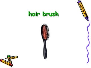 hair brush   
