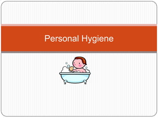 Personal Hygiene

 