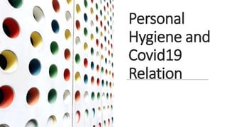 Personal
Hygiene and
Covid19
Relation
 