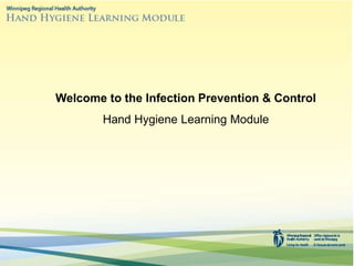 Welcome to the Infection Prevention & Control
Hand Hygiene Learning Module
 
