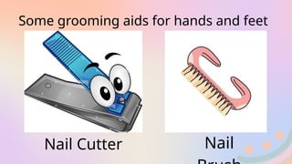 Some grooming aids for hands and feet
Nail Cutter Nail
 