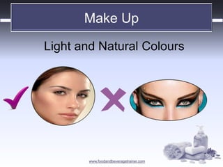www.foodandbeveragetrainer.com 
Light and Natural Colours 
Make Up  