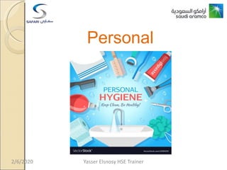 Personal
Hygiene
2/6/2020 Yasser Elsnosy HSE Trainer
 