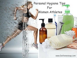 Personal Hygiene Tips
For
Women Athletes
www.Defensesoap.com
 
