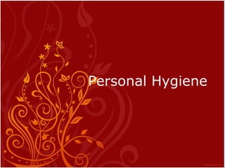 Personal Hygiene




11/29/12   Created by Prof. Priyanka
                    Shetty
 