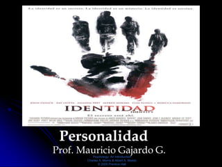 Personalidad
Prof. Mauricio Gajardo G.
          Psychology: An Introduction
       Charles A. Morris & Albert A. Maisto
              © 2005 Prentice Hall
 