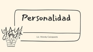 Personalidad
Lic. Wendy Caizapasto
 